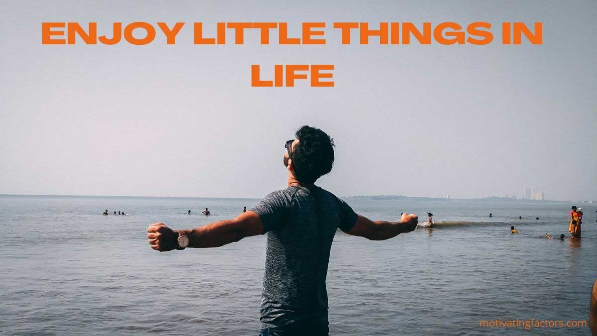 enjoy little things in life
