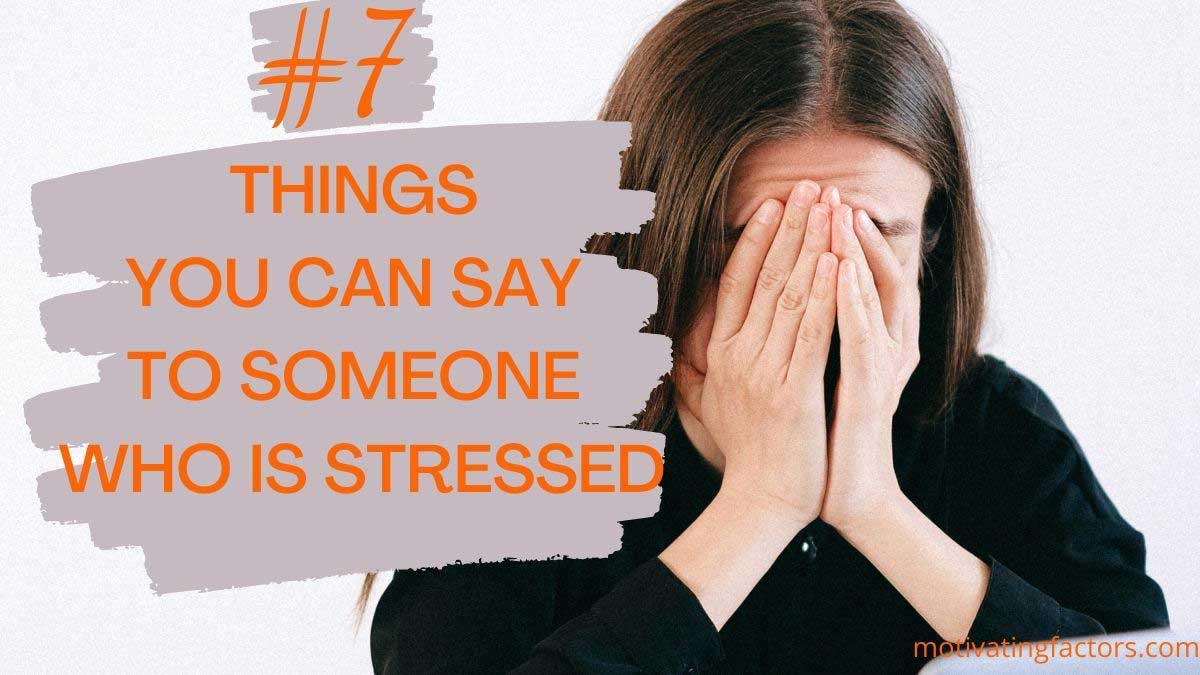 things to say to someone who is stressed