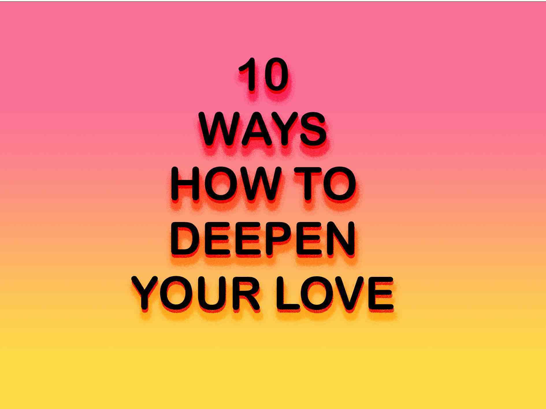 ways to deep in love