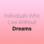 Individuals Who Live Without Dreams